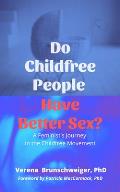 Do Childfree People Have Better Sex A Feminists Journey in the Childfree Movement