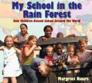My School in the Rain Forest: How Children Attend School Around the World