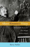 Albert Einstein's Vision: Remarkable Discoveries That Shaped Modern Science