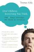 Dont Believe Everything You Think The 6 Basic Mistakes We Make in Thinking