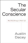 Secular Conscience Why Belief Belongs in Public Life