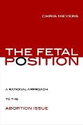 The Fetal Position: A Rational Approach to the Abortion Issue
