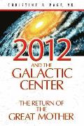 2012 & the Galactic Center The Return of the Great Mother