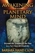 Awakening the Planetary Mind Beyond the Trauma of the Past to a New Era of Creativity
