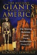 Ancient Giants Who Ruled America The Missing Skeletons & the Great Smithsonian Cover Up