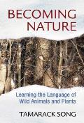 Becoming Nature Learning the Language of Wild Animals & Plants
