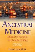 Ancestral Medicine Rituals for Personal & Family Healing