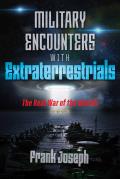 Military Encounters with Extraterrestrials The Real War of the Worlds