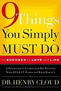 9 Things You Simply Must Do to Succeed in Love & Life A Psychologist Probes the Mystery of Why Some Lives Really Work & Others Dont