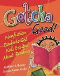 Gotcha Good! Nonfiction Books to Get Kids Excited About Reading