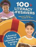 100+ Literacy Lifesavers: A Survival Guide for Librarians and Teachers K-12