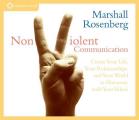 Nonviolent Communication Create Your Life Your Relationships & Your World in Harmony with Your Values