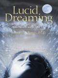 Lucid Dreaming A Concise Guide to Awakening in Your Dreams & in Your Life With CD
