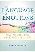 Language of Emotions What Your Feelings Are Trying to Tell You