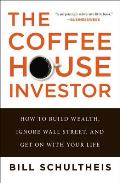 Coffeehouse Investor How to Build Wealth Ignore Wall Street & Get On with Your Life