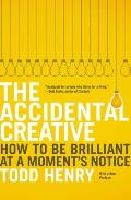 Accidental Creative How to Be Brilliant at a Moments Notice