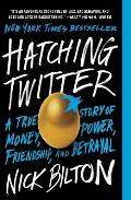Hatching Twitter A True Story of Money Power Friendship & Betrayal