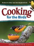 Cooking for the Birds Simple Recipes to Attract & Feed Backyard Birds