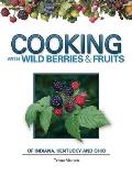 Cooking with Wild Berries & Fruits of Indiana Kentucky & Ohio