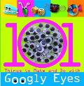 101 Things to Make & Do with Googly Eyes with Other