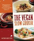 The Vegan Slow Cooker: Simply Set It and Go with 150 Recipes for Intensely Flavorful Fuss-Free Fare Everyone (Vegan or Not!) Will Devour