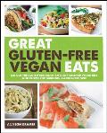 Great Gluten Free Vegan Eats Cut Out the Gluten & Enjoy an Even Healthier Vegan Diet with Recipes for Fabulous Allergy Free Fare