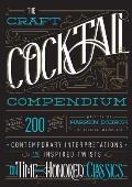 Craft Cocktail Compendium Contemporary Interpretations & Inspired Twists on Time Honored Classics