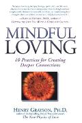 Mindful Loving 10 Practices For Creating Deeper Connections