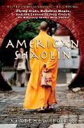 American Shaolin Flying Kicks Buddhist Monks & the Legend of Iron Crotch An Odyssey in the New China