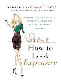 How to Look Expensive: A Beauty Editor's Secrets to Getting Gorgeous Without Breaking the Bank