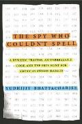 Spy Who Couldnt Spell A Dyslexic Traitor an Unbreakable Code & the FBIs Hunt for Americas Stolen Secrets