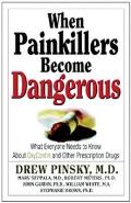 When Painkillers Become Dangerous What Everyone Needs to Know about Oxycontin & Other Prescription Drugs