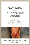 Gay Men & Substance Abuse A Basic Guide for Addicts & Those Who Care for Them