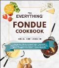 Everything Fondue Cookbook 300 Creative Ideas for Any Occasion