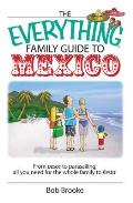 Everything Family Guide to Mexico From Pesos to Parasailing All You Need for the Whole Family to Fiesta