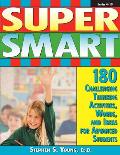 Super Smart: 180 Challenging Thinking Activities, Words, and Ideas for Advanced Students (Grades 4-10)
