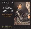 Knights in Shining Armor: Myth and Reality 1450 - 1650