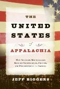 United States of Appalachia How Southern Mountaineers Brought Independence Culture & Enlightenment to America