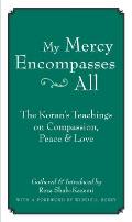My Mercy Encompasses All: The Koran's Teachings on Compassion, Peace & Love