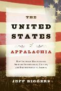 The United States of Appalachia: How Southern Mountaineers Brought Independence, Culture, and Enlightenment to America