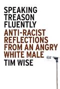 Speaking Treason Fluently Anti Racist Reflections from an Angry White Male