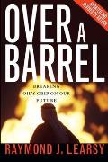 Over a Barrel: Breaking Oil's Grip on Our Future
