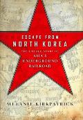 Escape from North Korea: The Untold Story of Asia's Underground Railroad