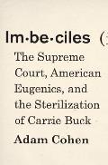 Imbeciles The Supreme Court American Eugenics & the Sterilization of Carrie Buck