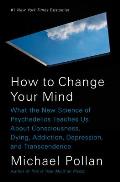 How to Change Your Mind: What the New Science of Psychedelics Teaches Us...