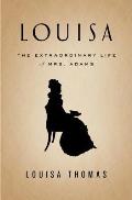 Louisa The Extraordinary Life of Mrs Adams