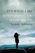 Its What I Do A Photographers Life of Love & War
