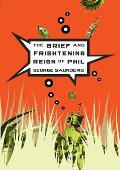 Brief & Frightening Reign of Phil