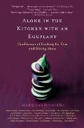 Alone in the Kitchen with an Eggplant Confessions of Cooking for One & Dining Alone