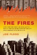 The Fires: How a Computer Formula, Big Ideas, and the Best of Intentions Burned Down New York City--and Determined the Future of